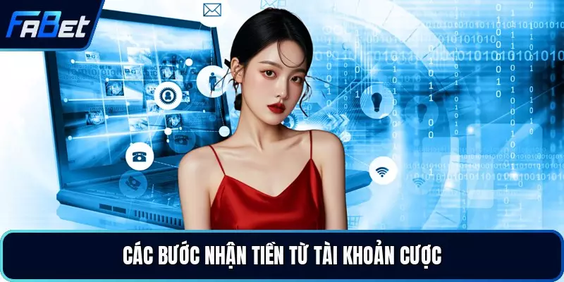 Các bước nhận tiền từ tài khoản cược