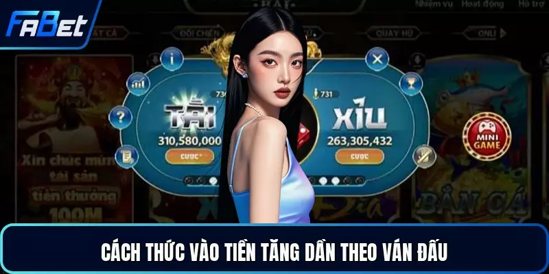 Cách thức vào tiền tăng dần theo ván đấu