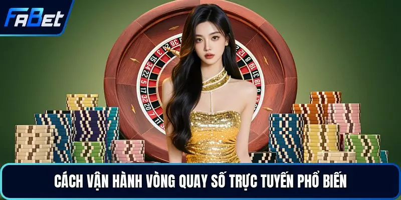 Cách vận hành vòng quay số trực tuyến phổ biến