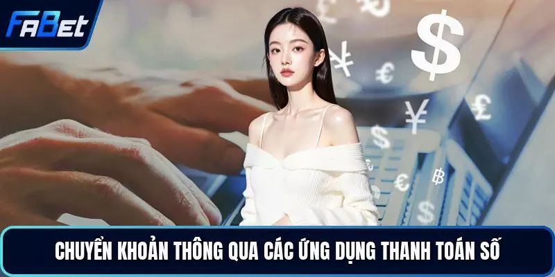 Chuyển khoản thông qua các ứng dụng thanh toán số