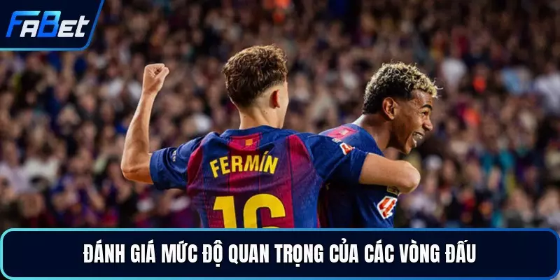 Đánh giá mức độ quan trọng của các vòng đấu