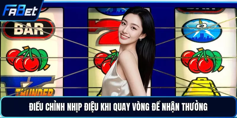 Điều chỉnh nhịp điệu khi quay vòng để nhận thưởng