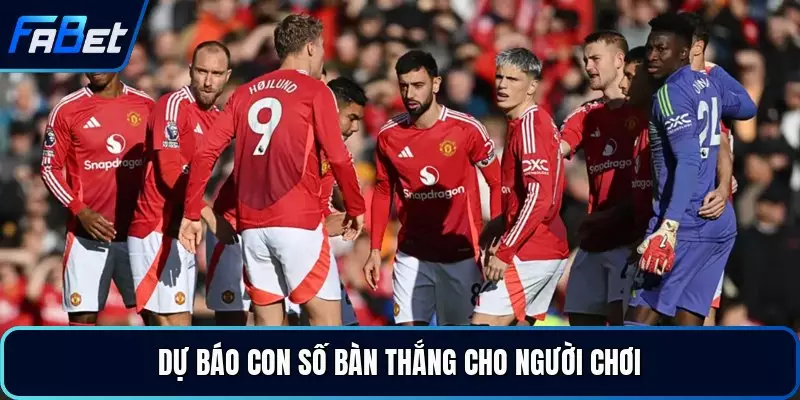 Dự báo con số bàn thắng cho người chơi