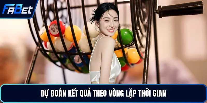 Dự đoán kết quả theo vòng lặp thời gian