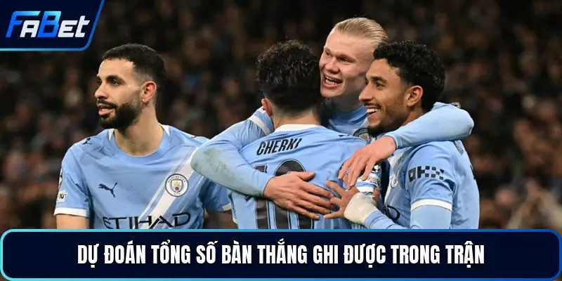Dự đoán tổng số bàn thắng ghi được trong trận