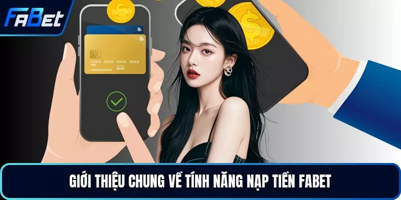 Giới thiệu chung về tính năng nạp tiền FABET