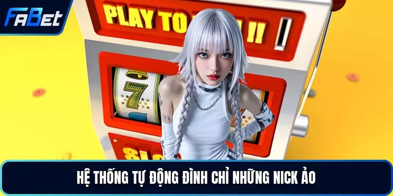 Hệ thống tự động đình chỉ những nick ảo