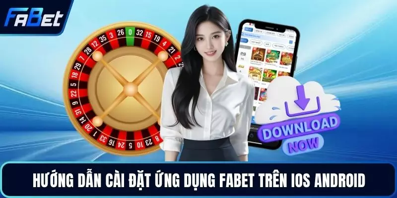 Hướng dẫn cài đặt ứng dụng FABET trên iOS Android