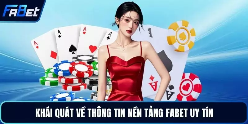 Khái quát về thông tin nền tảng FABET uy tín