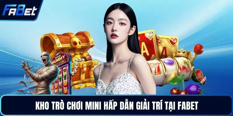 Kho trò chơi mini hấp dẫn giải trí tại FABET