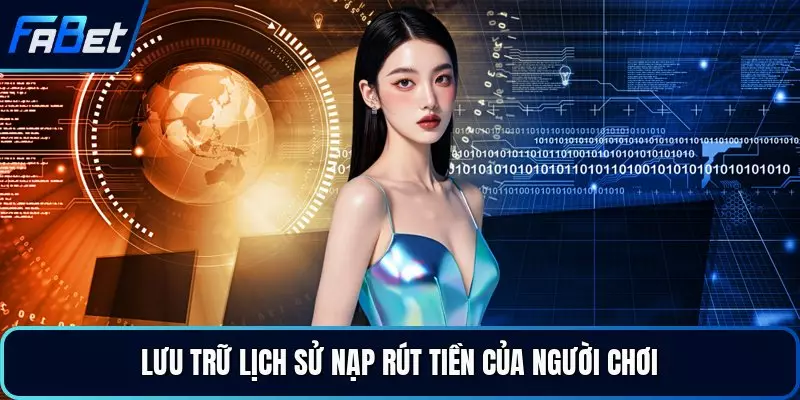 Lưu trữ lịch sử nạp rút tiền của người chơi