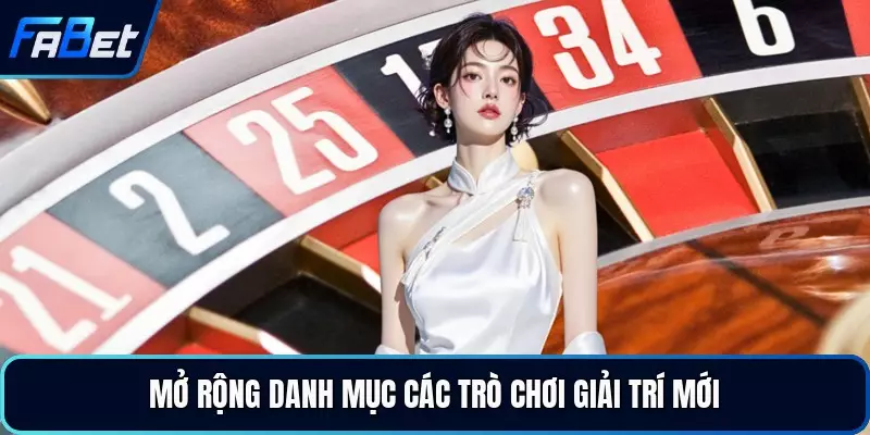 Mở rộng danh mục các trò chơi giải trí mới