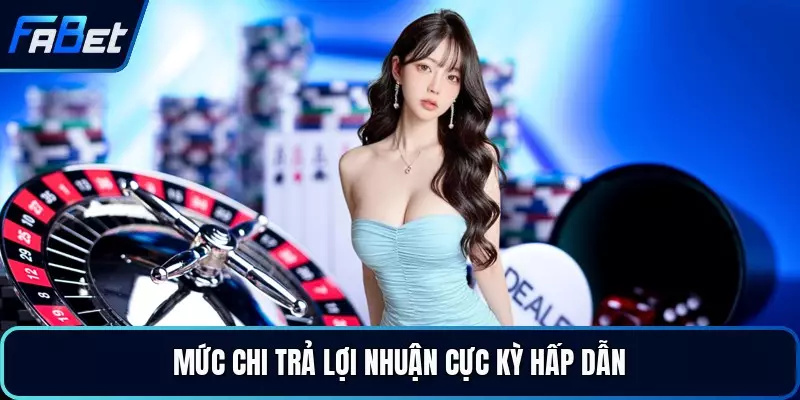 Mức chi trả lợi nhuận cực kỳ hấp dẫn