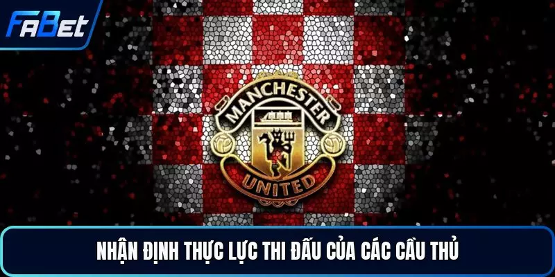 Nhận định thực lực thi đấu của các cầu thủ
