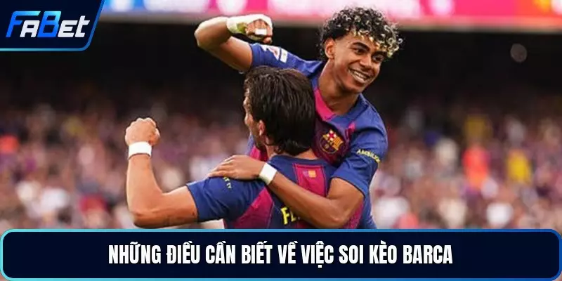 Những điều cần biết về việc soi kèo Barca