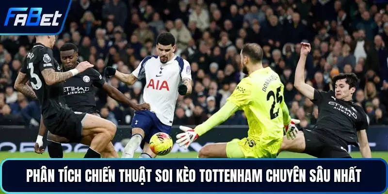 Phân tích chiến thuật soi kèo Tottenham chuyên sâu nhất