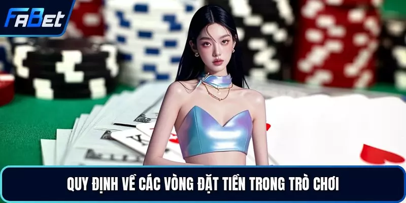 Quy định về các vòng đặt tiền trong trò chơi