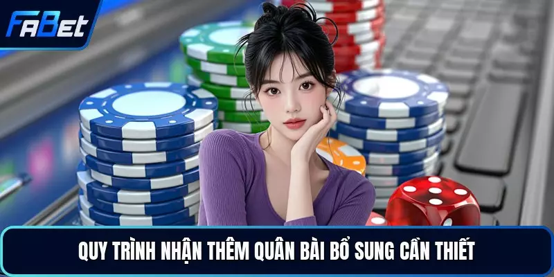 Quy trình nhận thêm quân bài bổ sung cần thiết