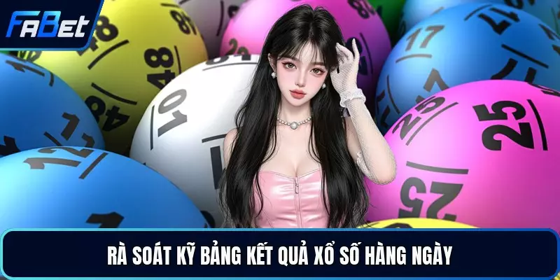 Rà soát kỹ bảng kết quả xổ số hàng ngày