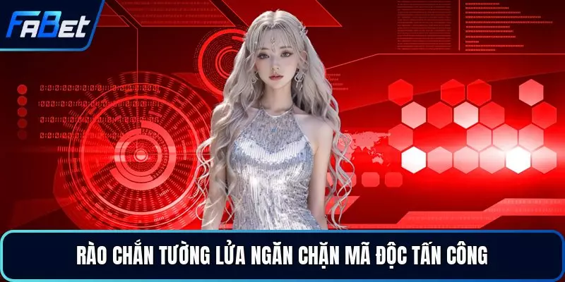 Rào chắn tường lửa ngăn chặn mã độc tấn công