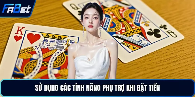 Sử dụng các tính năng phụ trợ khi đặt tiền