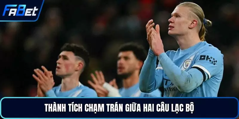 Thành tích chạm trán giữa hai câu lạc bộ