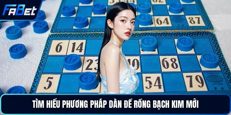 Tìm hiểu phương pháp dàn đề rồng bạch kim mới