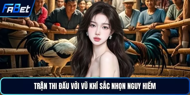 Trận thi đấu với vũ khí sắc nhọn nguy hiểm