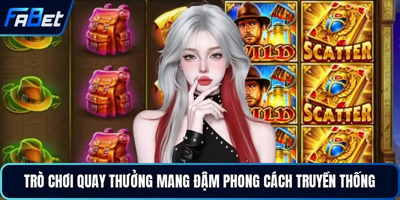 Trò chơi quay thưởng mang đậm phong cách truyền thống