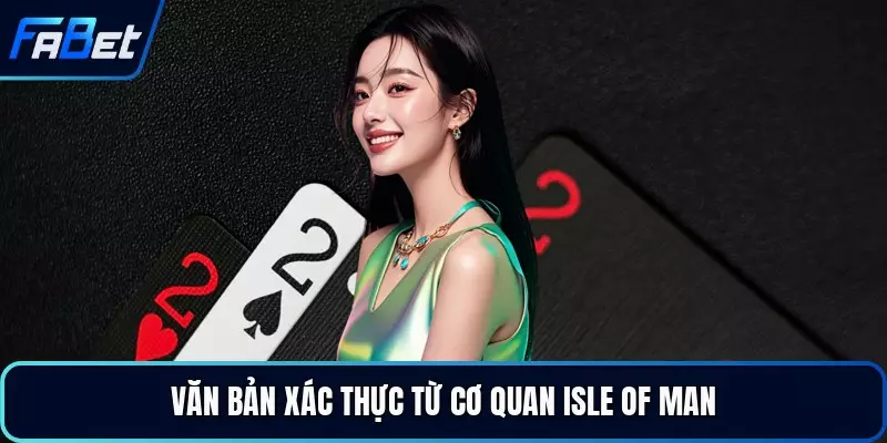Văn bản xác thực từ cơ quan Isle of Man
